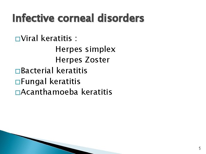 Infective corneal disorders � Viral keratitis : Herpes simplex Herpes Zoster � Bacterial keratitis