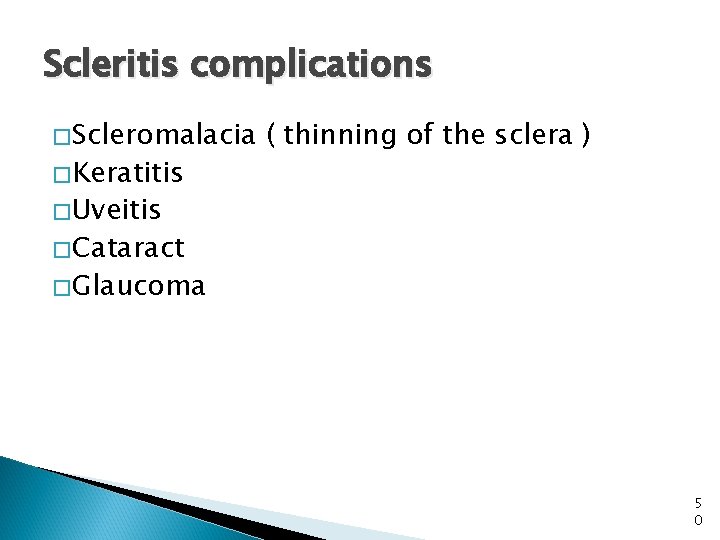 Scleritis complications �Scleromalacia �Keratitis ( thinning of the sclera ) �Uveitis �Cataract �Glaucoma 5