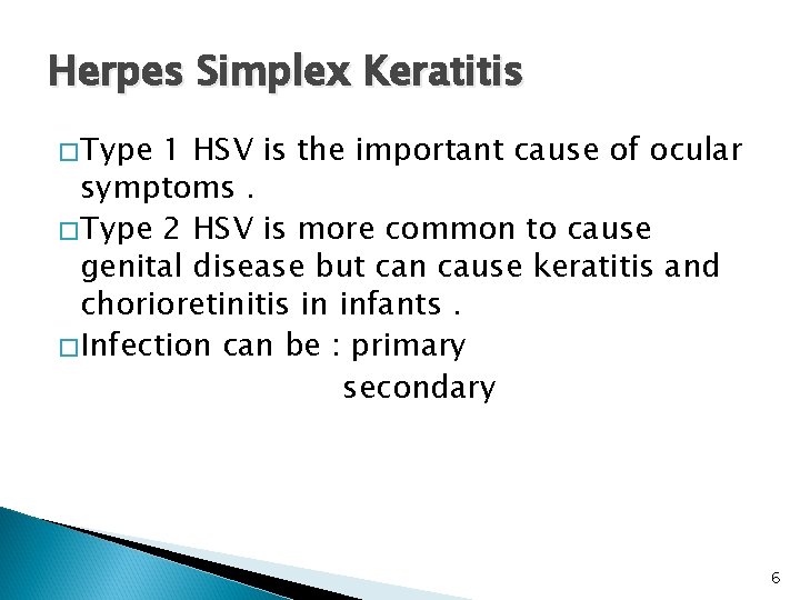 Herpes Simplex Keratitis � Type 1 HSV is the important cause of ocular symptoms.