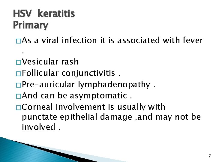 HSV keratitis Primary � As a viral infection it is associated with fever .