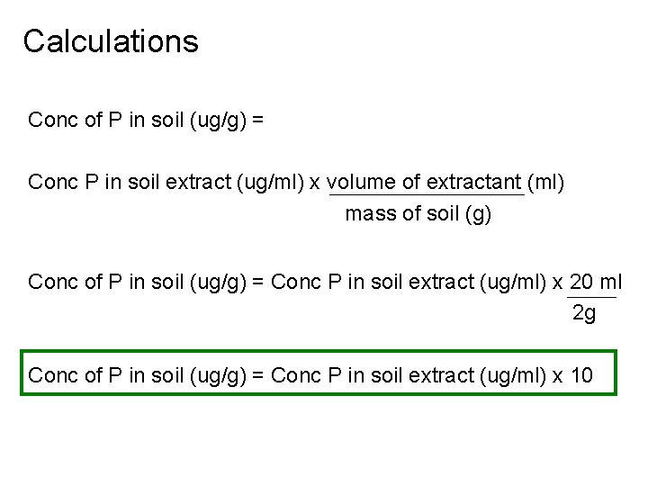 Calculations Conc of P in soil (ug/g) = Conc P in soil extract (ug/ml)