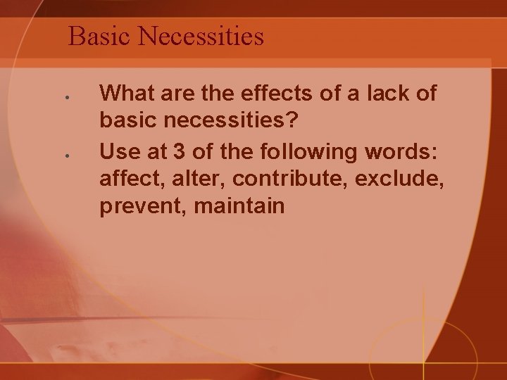 Basic Necessities What are the effects of a lack of basic necessities? Use at