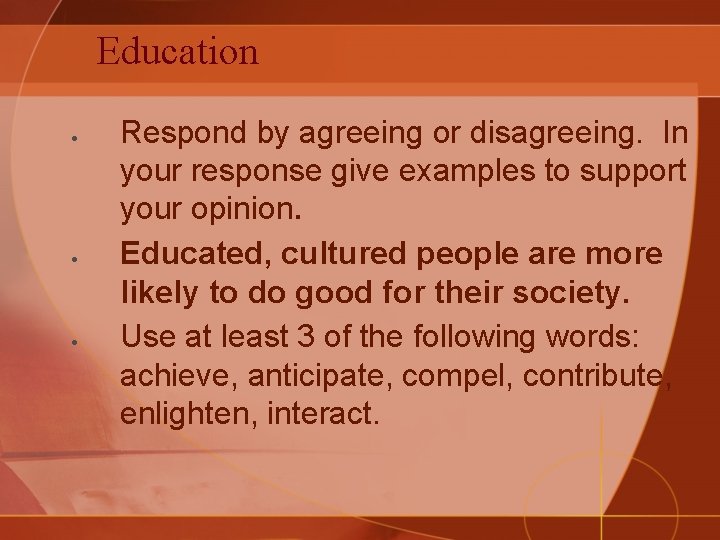 Education Respond by agreeing or disagreeing. In your response give examples to support your
