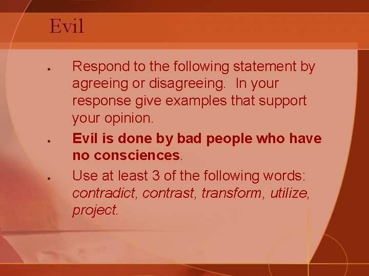Evil Respond to the following statement by agreeing or disagreeing. In your response give