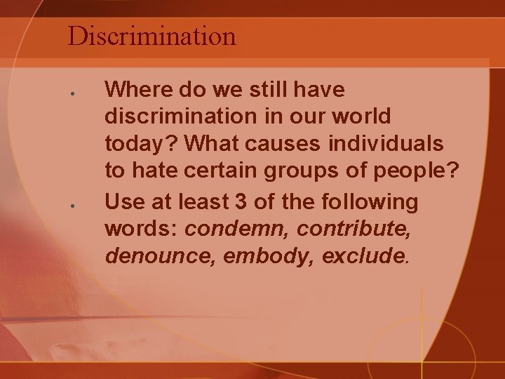 Discrimination Where do we still have discrimination in our world today? What causes individuals