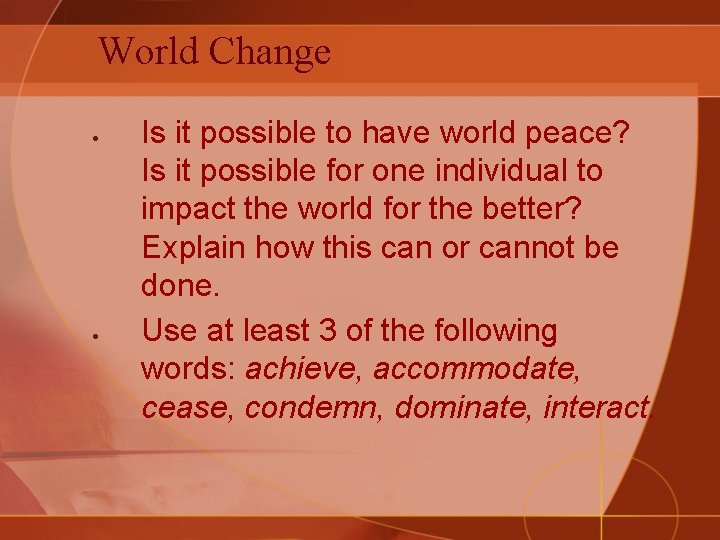 World Change Is it possible to have world peace? Is it possible for one