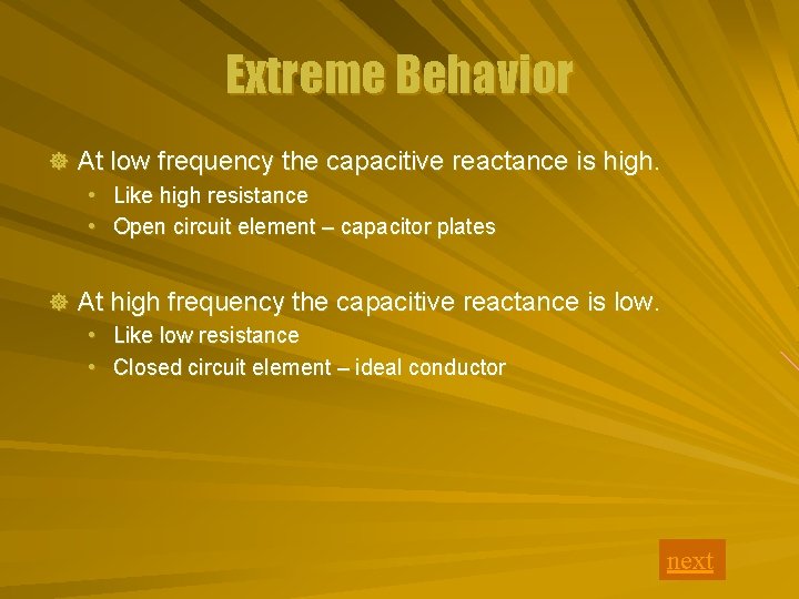 Extreme Behavior ] At low frequency the capacitive reactance is high. • Like high
