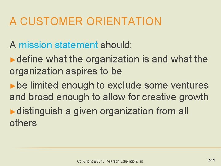 A CUSTOMER ORIENTATION A mission statement should: ►define what the organization is and what