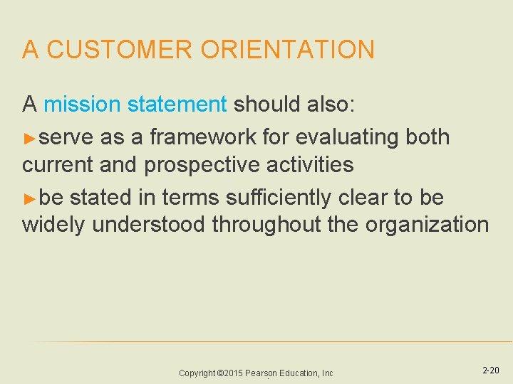 A CUSTOMER ORIENTATION A mission statement should also: ►serve as a framework for evaluating
