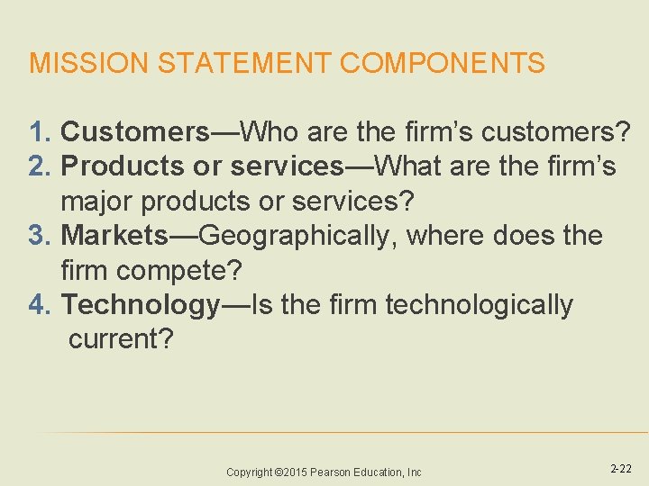 MISSION STATEMENT COMPONENTS 1. Customers—Who are the firm’s customers? 2. Products or services—What are