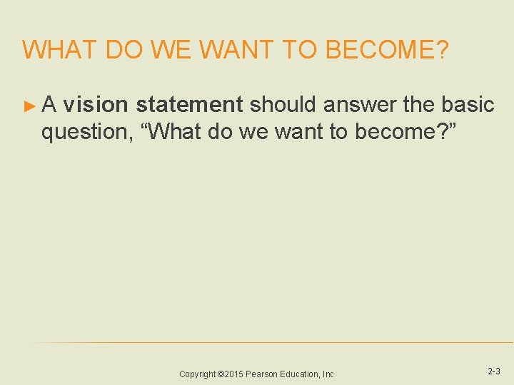 WHAT DO WE WANT TO BECOME? ►A vision statement should answer the basic question,