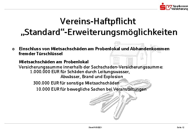 Vereins-Haftpflicht „Standard“-Erweiterungsmöglichkeiten o Einschluss von Mietsachschäden am Probenlokal und Abhandenkommen fremder Türschlüssel Mietsachschäden am