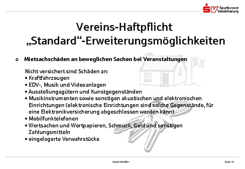 Vereins-Haftpflicht „Standard“-Erweiterungsmöglichkeiten o Mietsachschäden an beweglichen Sachen bei Veranstaltungen Nicht versichert sind Schäden an: