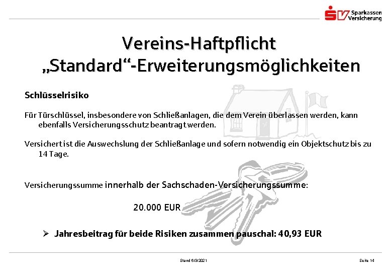 Vereins-Haftpflicht „Standard“-Erweiterungsmöglichkeiten Schlüsselrisiko Für Türschlüssel, insbesondere von Schließanlagen, die dem Verein überlassen werden, kann