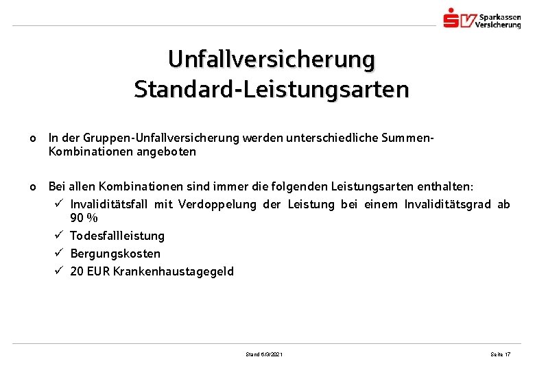 Unfallversicherung Standard-Leistungsarten o In der Gruppen-Unfallversicherung werden unterschiedliche Summen. Kombinationen angeboten o Bei allen