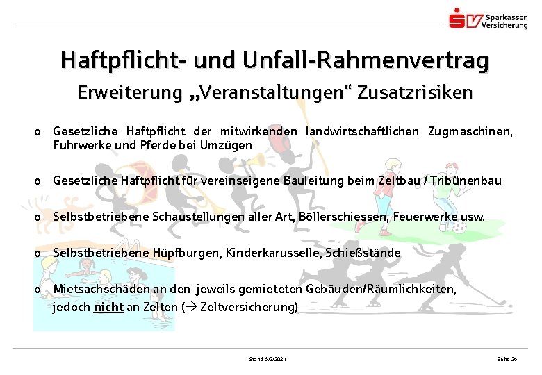 Haftpflicht- und Unfall-Rahmenvertrag Erweiterung „Veranstaltungen“ Zusatzrisiken o Gesetzliche Haftpflicht der mitwirkenden landwirtschaftlichen Zugmaschinen, Fuhrwerke