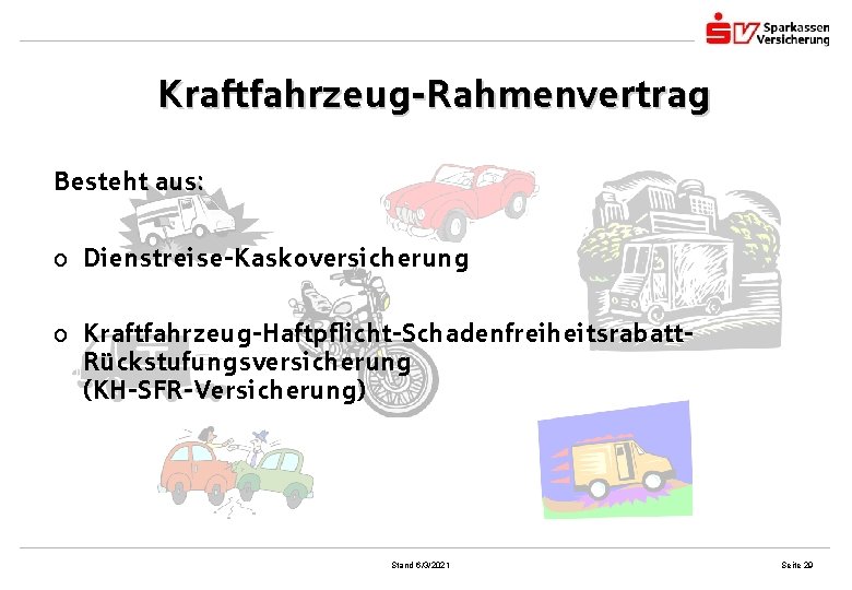 Kraftfahrzeug-Rahmenvertrag Besteht aus: o Dienstreise-Kaskoversicherung o Kraftfahrzeug-Haftpflicht-Schadenfreiheitsrabatt. Rückstufungsversicherung (KH-SFR-Versicherung) Stand 6/3/2021 Seite 29 