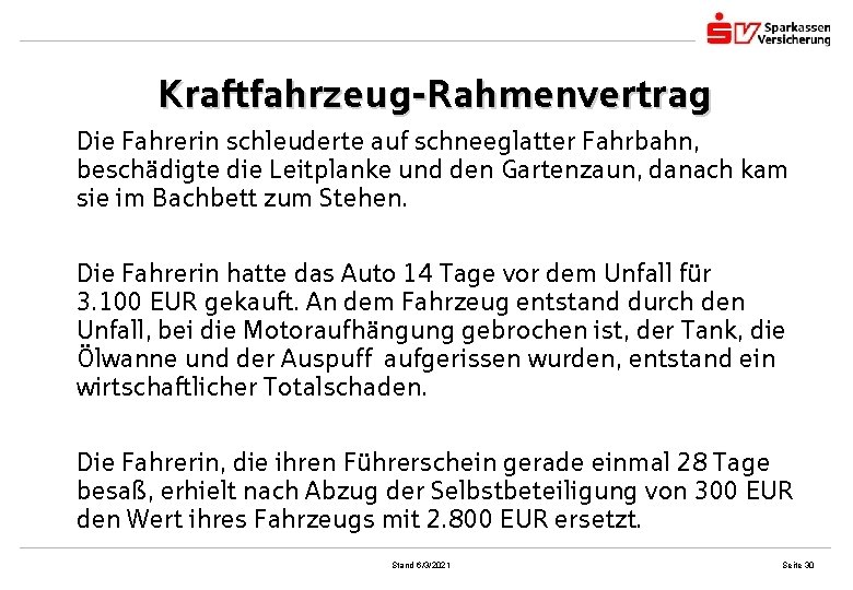 Kraftfahrzeug-Rahmenvertrag Die Fahrerin schleuderte auf schneeglatter Fahrbahn, beschädigte die Leitplanke und den Gartenzaun, danach