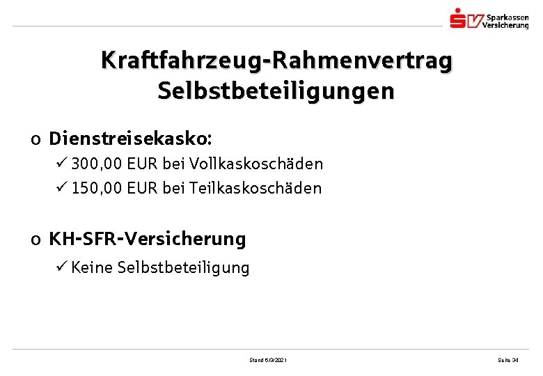 Kraftfahrzeug-Rahmenvertrag Selbstbeteiligungen o Dienstreisekasko: ü 300, 00 EUR bei Vollkaskoschäden ü 150, 00 EUR