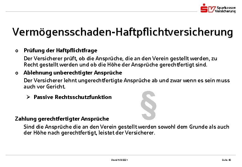 Vermögensschaden-Haftpflichtversicherung o Prüfung der Haftpflichtfrage Der Versicherer prüft, ob die Ansprüche, die an den