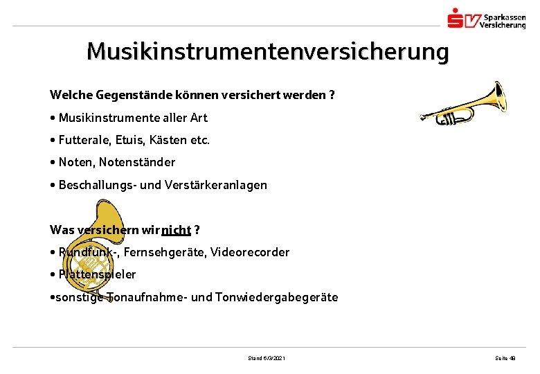 Musikinstrumentenversicherung Welche Gegenstände können versichert werden ? • Musikinstrumente aller Art • Futterale, Etuis,