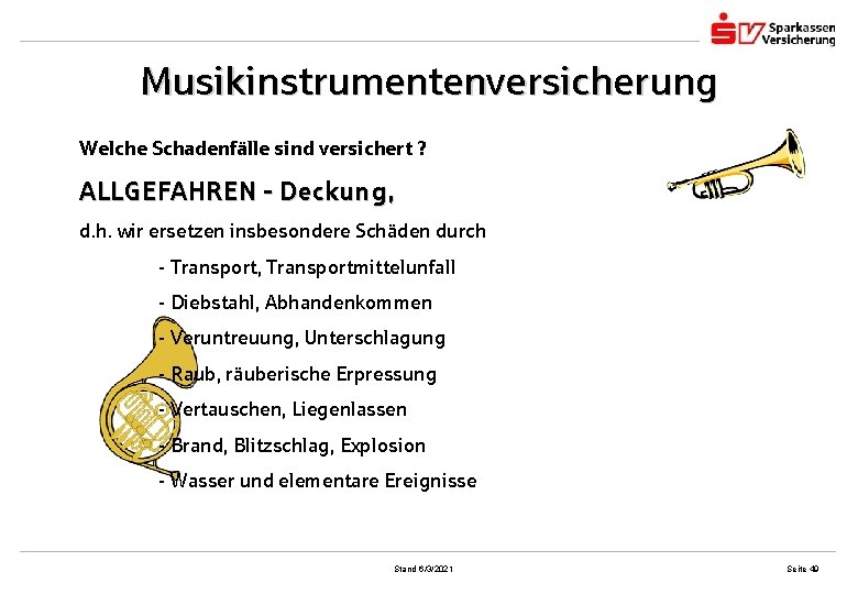 Musikinstrumentenversicherung Welche Schadenfälle sind versichert ? ALLGEFAHREN - Deckung, d. h. wir ersetzen insbesondere