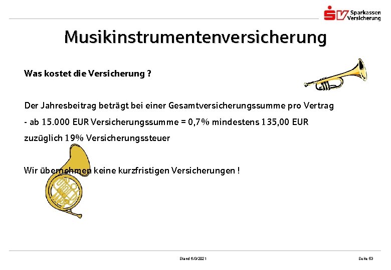 Musikinstrumentenversicherung Was kostet die Versicherung ? Der Jahresbeitrag beträgt bei einer Gesamtversicherungssumme pro Vertrag