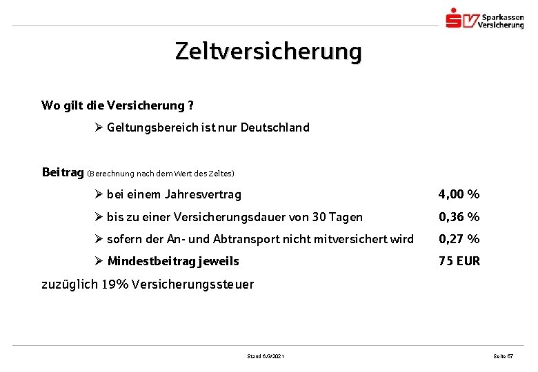 Zeltversicherung Wo gilt die Versicherung ? Geltungsbereich ist nur Deutschland Beitrag (Berechnung nach dem