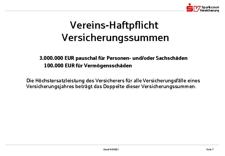 Vereins-Haftpflicht Versicherungssummen 3. 000 EUR pauschal für Personen- und/oder Sachschäden 100. 000 EUR für