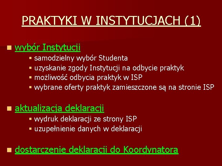 PRAKTYKI W INSTYTUCJACH (1) n wybór Instytucji § samodzielny wybór Studenta § uzyskanie zgody