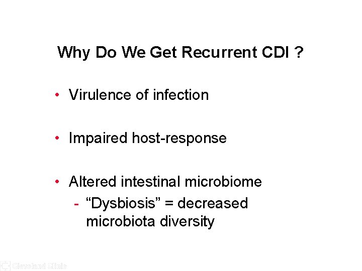 Why Do We Get Recurrent CDI ? • Virulence of infection • Impaired host-response