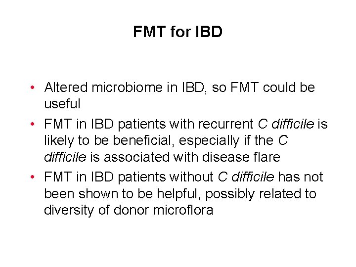 FMT for IBD • Altered microbiome in IBD, so FMT could be useful •