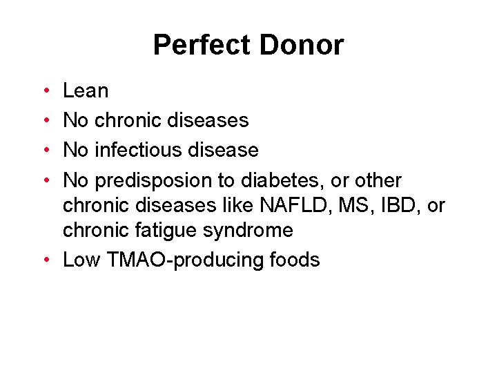Perfect Donor • • Lean No chronic diseases No infectious disease No predisposion to