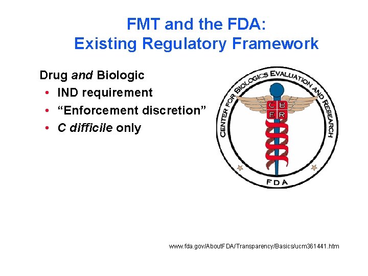 FMT and the FDA: Existing Regulatory Framework Drug and Biologic • IND requirement •