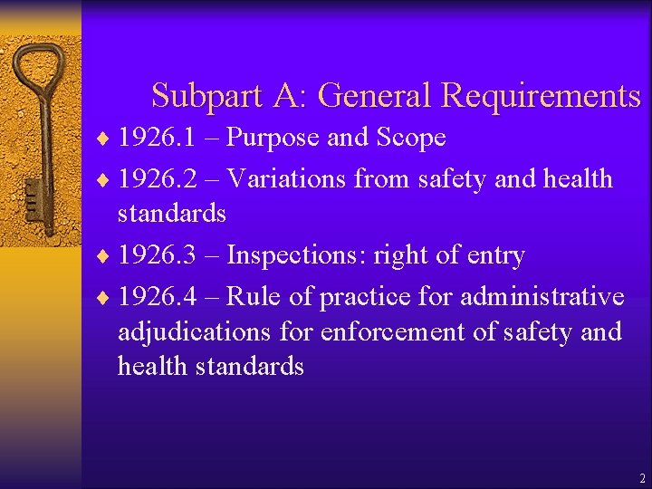 Subpart A: General Requirements ¨ 1926. 1 – Purpose and Scope ¨ 1926. 2