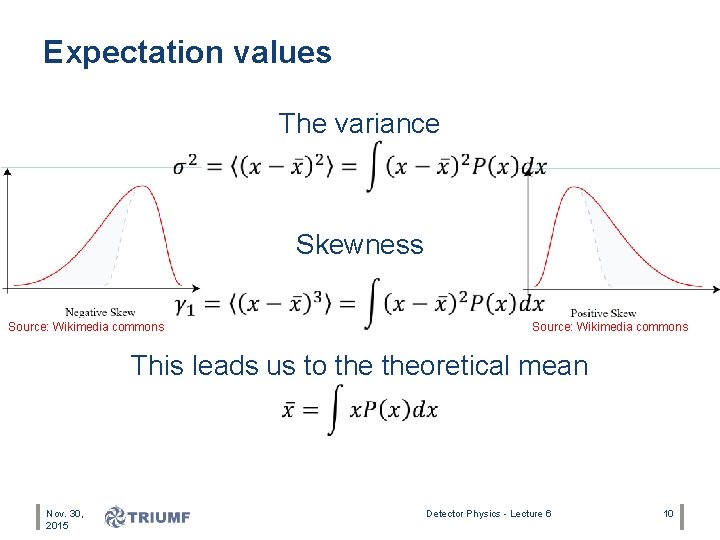 Expectation values The variance Skewness Source: Wikimedia commons This leads us to theoretical mean