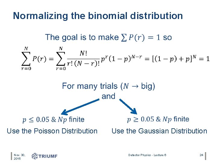 Normalizing the binomial distribution • Use the Poisson Distribution Nov. 30, 2015 Use the