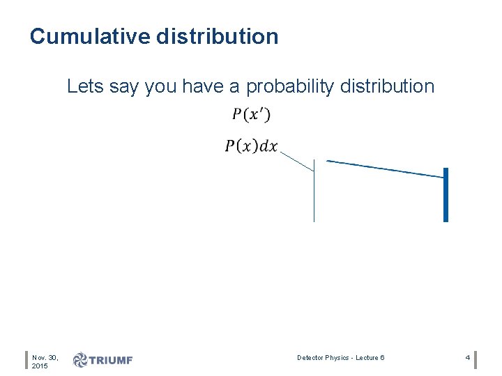 Cumulative distribution Lets say you have a probability distribution Nov. 30, 2015 Detector Physics