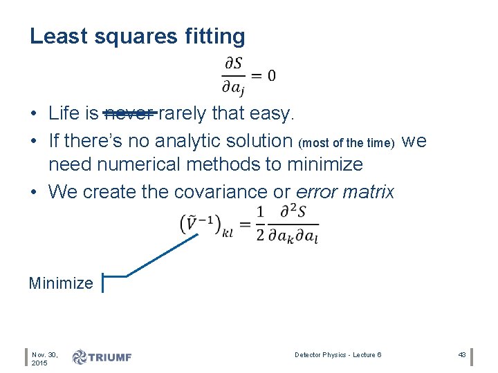 Least squares fitting • Life is never rarely that easy. • If there’s no