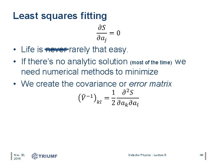 Least squares fitting • Life is never rarely that easy. • If there’s no