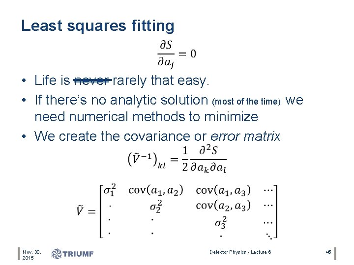 Least squares fitting • Life is never rarely that easy. • If there’s no