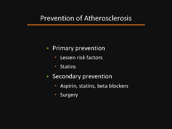 Prevention of Atherosclerosis • Primary prevention • Lessen risk factors • Statins • Secondary