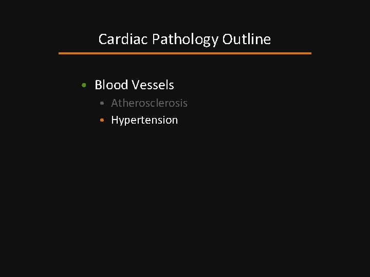 Cardiac Pathology Outline • Blood Vessels • Atherosclerosis • Hypertension 
