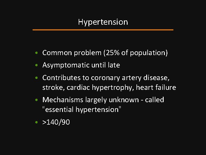 Hypertension • Common problem (25% of population) • Asymptomatic until late • Contributes to