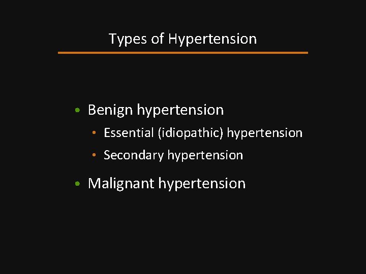 Types of Hypertension • Benign hypertension • Essential (idiopathic) hypertension • Secondary hypertension •