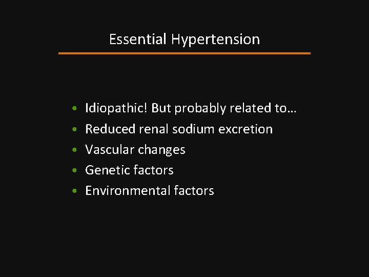 Essential Hypertension • Idiopathic! But probably related to… • Reduced renal sodium excretion •