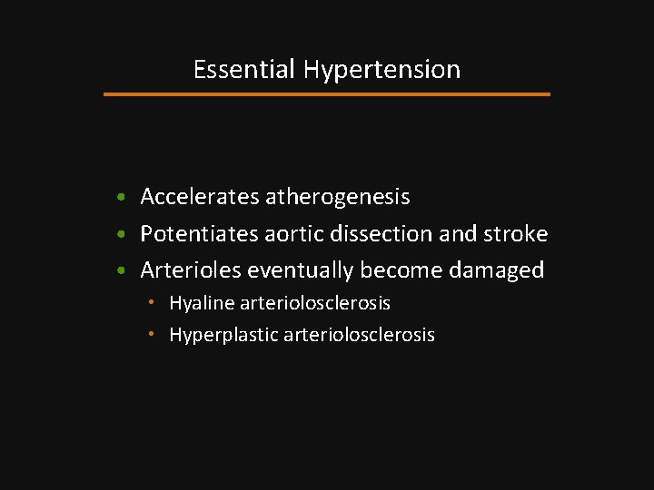 Essential Hypertension • Accelerates atherogenesis • Potentiates aortic dissection and stroke • Arterioles eventually