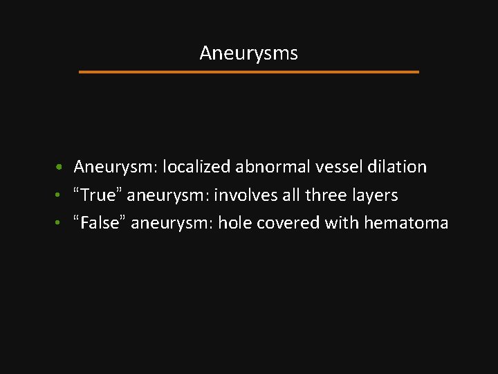 Aneurysms • Aneurysm: localized abnormal vessel dilation • “True” aneurysm: involves all three layers