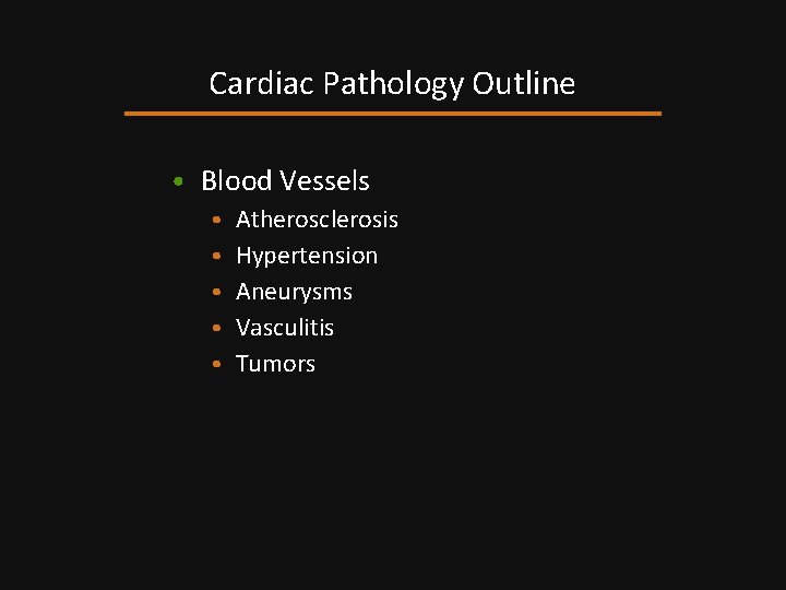 Cardiac Pathology Outline • Blood Vessels • Atherosclerosis • Hypertension • Aneurysms • Vasculitis