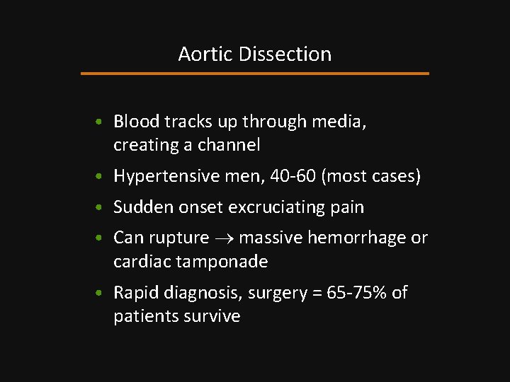 Aortic Dissection • Blood tracks up through media, creating a channel • Hypertensive men,